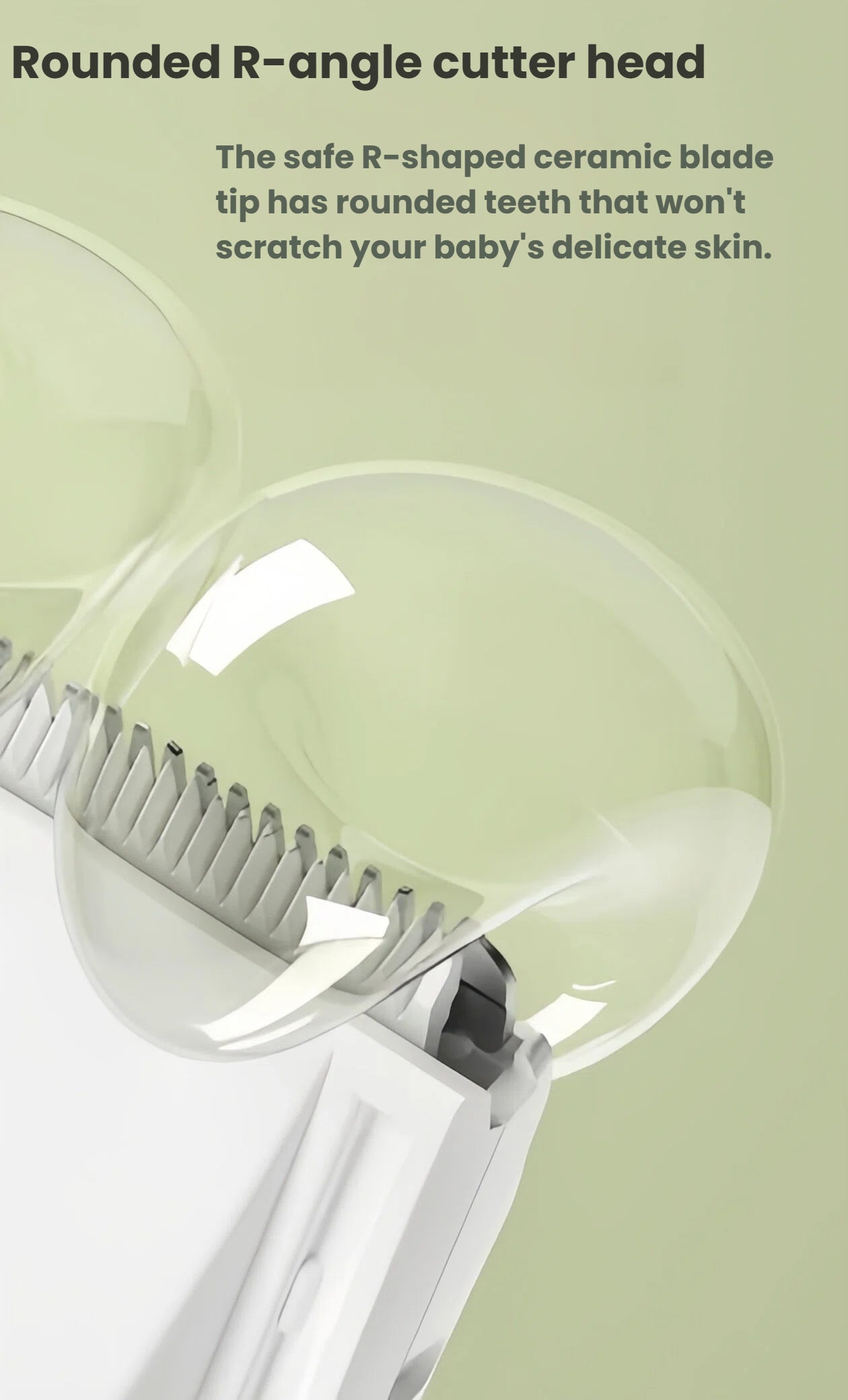 LUSN baby hair clipper’s rounded R-shaped ceramic blade tip prevents scratching and irritation on sensitive baby skin.